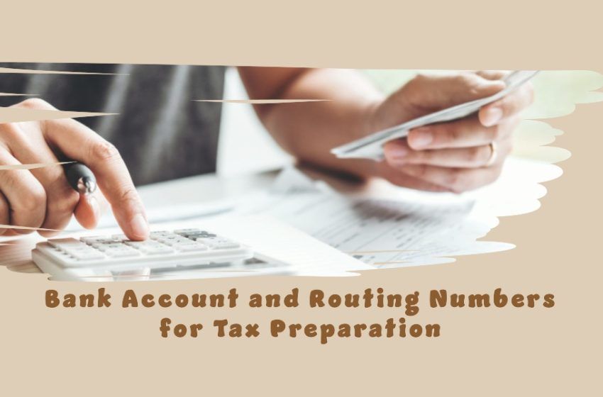  Why is it Useful to Have Your Bank Account and Routing Numbers When Using Tax Preparation Software?