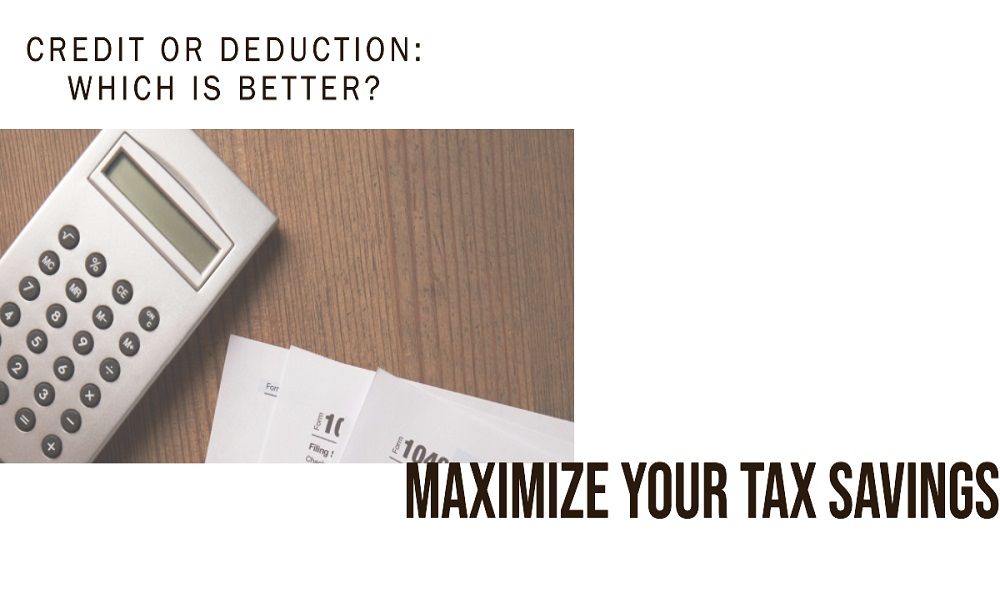 if you have to decide to claim a credit or deduction on your taxes which should you take
